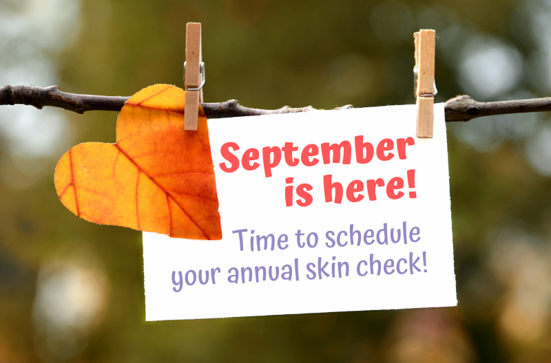 September is here. Time to schedule your annual skin check.