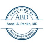 Dr. Sonal Parikh, certified by the American Board of Dermatology.