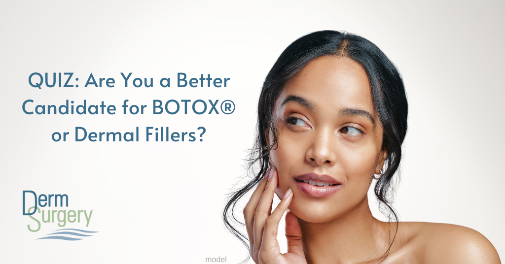 QUIZ: Are You a Better Candidate for BOTOX® or Dermal Fillers?